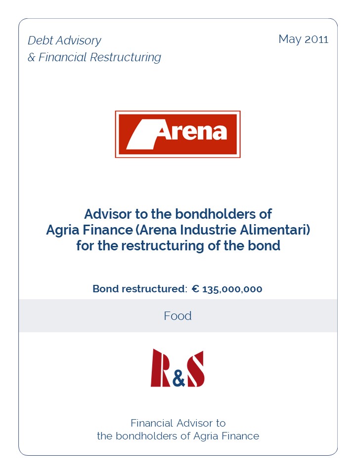 Advisor to the bondholders of  Agria Finance (Arena Industrie Alimentari)  for the restructuring of the bond
