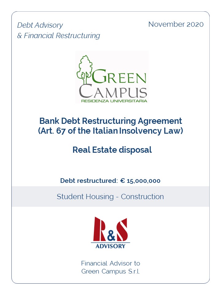 R&S Advisory advised Green Campus S.r.l. in negotiating a bank debt restructuring agreement pursuant to art. 67 of the Italian Insolvency Law and in negotiating the term and conditions for the disposal to a RE fund of the main building of the student house
