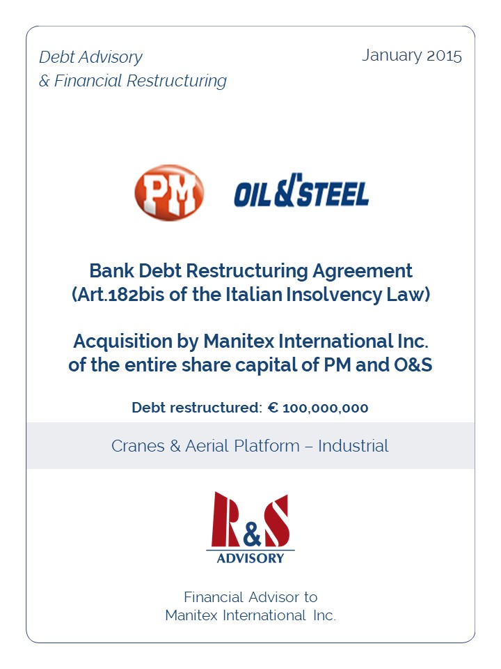 R&S Advisory advised Manitex International Inc. in the acquisition of the entire share capital of PM Group S.p.A. and of Oil & Steel S.p.A. in the framework of bank debt restructuring agreement pursuant to art. 182 bis of the Italian Insolvency Law