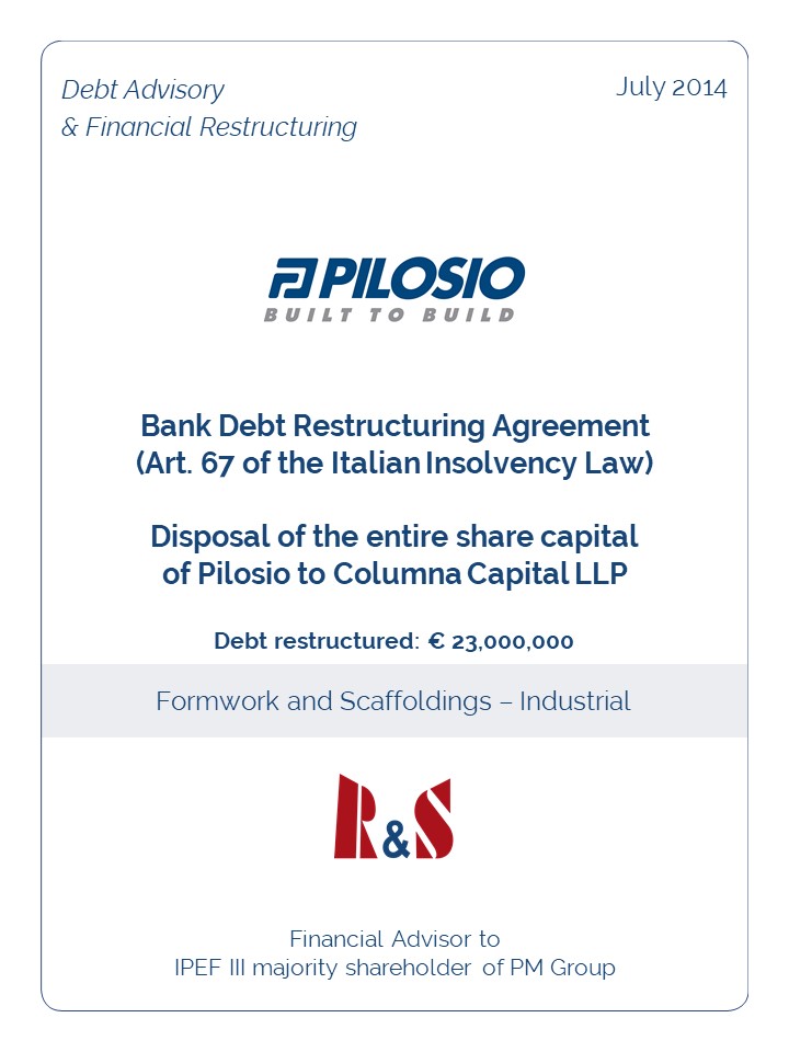 R&S Advisory advised IPEF III in the disposal – in the framework of a bank debt restructuring agreement pursuant to art. 67 of the Italian Insolvency Law – of the entire share capital of Pilosio S.p.A to Columna Capital LLP